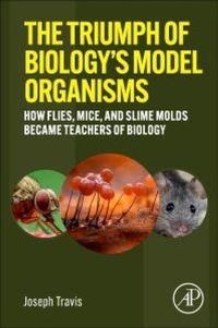 Enlarge image Cover: The Triumph of Biology's Model Organisms - Academic Press