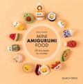 Cover: Mini Amigurumi Food - Search Press Ltd