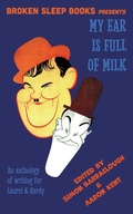 Cover: My Ear Is Full of Milk - Broken Sleep Books