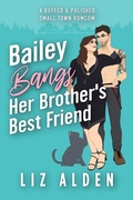 Cover: Bailey Bangs Her Brother's Best Friend (Buffed & Polished, #1) - Liz Alden