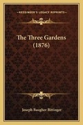 Cover: The Three Gardens (1876) - Kessinger Publishing
