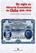 Cover: Un siglo de historia econ&oacute;mica de Chile 1830-1930 - Editorial Universitaria de Chile
