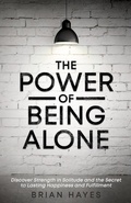 Cover: The Power of Being Alone: Discover Strength in Solitude and the Secret to Lasting Happiness and Fulfillment - Brian Hayes