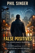 Cover: False Positives (Arthur Bell Mystery Series, #9) - PHILLIP SINGER