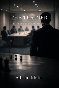 Enlarge image Cover: The Trainer - A Psychological Noir Triptych - Adrian Klein