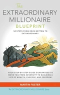 Cover: The Extraordinary Millionaire Blueprint: 52 Steps From Rock Bottom to Extraordinary - Martin Foster