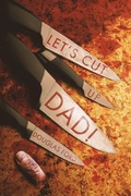 Cover: Let's Cut Up Dad! and Other Stories of Transgressive Madness - Vissaria County Dispatches