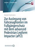 Cover: Zur Auslegung von Fahrzeugfronten im Fu&szlig;g&auml;ngerschutz mit dem advanced Pedestrian Legform Impactor (aPLI) - Springer