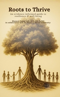 Enlarge image Cover: Roots to Thrive: An Evidence-Informed Guide to Resilience & Well-Being - Dames Publications