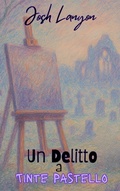 Cover: Un Delitto a Tinte Pastello - Josh Lanyon