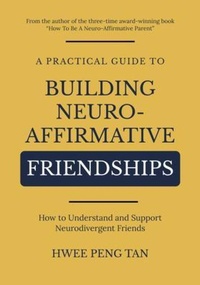Enlarge image Cover: A Practical Guide to Building Neuro-Affirmative Friendships - HWEE PENG TAN