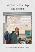 Cover: My Path to Headship and Beyond - Keith H McClellan