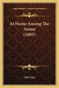 Cover: At Home Among The Atoms (1885) - Kessinger Publishing