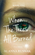 Cover: When The Trees All Burned - Chicken House Press