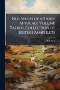 Cover: Not Much of a Story After All Volume Talbot Collection of British Pamphlets - Nabu Press