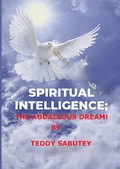 Cover: Spiritual Intelligence; The Audacious Dream (SPIRITUAL INTELLIGENCE-THE HEBREW-THE HIDDEN AGENDA, #2) - ENOCH TEDDY SABUTEY