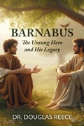 Cover: Barnabus, The Unsung Hero and His Legacy (Forgotten Heroes of the Bible, #2) - Douglas Reece