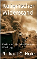 Cover: Italienischer Widerstand. Ein Roman &uuml;ber den Zweiten Weltkrieg (Zweiter Weltkrieg, #20) - Richard G. Hole