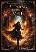 Cover: Burning Through the Veil (The Convergence Saga, #2) - Nichole Brown