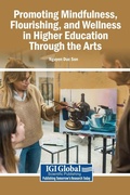 Cover: Promoting Mindfulness, Flourishing, and Wellness in Higher Education Through the Arts - Igi Global Scientific Publishing