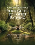 Cover: The Canopy's Embrace. Your Guide to Forest Bathing - Spines