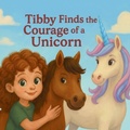 Cover: Tibby Finds the Courage of a Unicorn - MagicMe Books