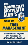 Cover: The Moderately Motivated Man's Guide to Time Management: Declutter Your Days and Win Back Your Time (Without Trying Too Hard) - The Husband School