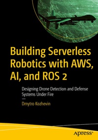 Bild vergrößern Bild: Building Serverless Robotics with AWS, AI, and ROS 2 - APress