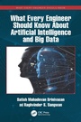 Cover: What Every Engineer Should Know About Artificial Intelligence and Big Data - CRC Press