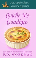 Cover: Quiche Me Goodbye (Auntie Clem's Bakery, #27) - P.D. Workman