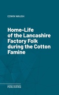 Cover: Home-Life of the Lancashire Factory Folk during the Cotton Famine - Science & Technology Publishing