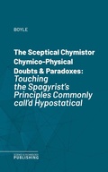 Cover: The Sceptical Chymistor Chymico-Physical Doubts & Paradoxes - Science & Technology Publishing