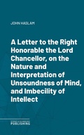 Cover: A Letter to the Right Honorable the Lord Chancellor, on the Nature and Interpretation of Unsoundness of Mind, and Imbecility of Intellect - Science & Technology Publishing