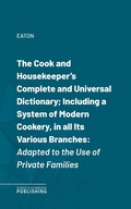Cover: The Cook and Housekeeper's Complete and Universal Dictionary; Including a System of Modern Cookery, in all Its Various Branches - Science & Technology Publishing