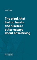 Cover: The clock that had no hands, and nineteen other essays about advertising - Science & Technology Publishing
