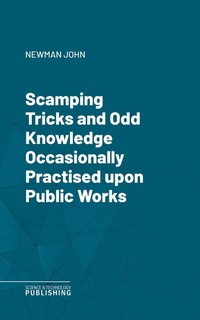 Enlarge image Cover: Scamping Tricks and Odd Knowledge Occasionally Practised upon Public Works - Science & Technology Publishing