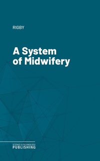 Enlarge image Cover: A System of Midwifery - Science & Technology Publishing