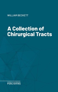 Enlarge image Cover: A Collection of Chirurgical Tracts - Science & Technology Publishing