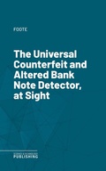 Cover: The Universal Counterfeit and Altered Bank Note Detector, at Sight - Science & Technology Publishing