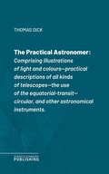 Cover: The Practical Astronomerof Rosse's large telescopes, and other topics connected with astronomy - Science & Technology Publishing