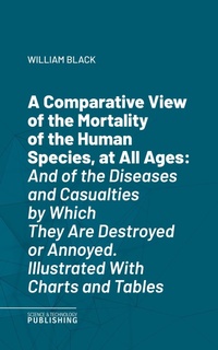 Enlarge image Cover: A Comparative View of the Mortality of the Human Species, at All Ages - Science & Technology Publishing
