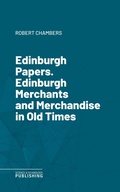 Cover: Edinburgh Papers. Edinburgh Merchants and Merchandise in Old Times - Science & Technology Publishing