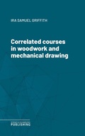 Cover: Correlated courses in woodwork and mechanical drawing - Science & Technology Publishing