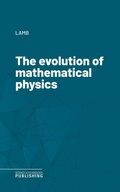 Cover: The evolution of mathematical physics - Science & Technology Publishing