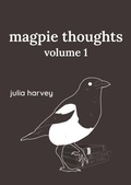 Cover: Magpie Thoughts Volume 1 - Julia Harvey