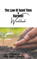 Cover: The Law Of Seed Time and Harvest Workbook - LW Johnson