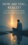 Cover: How Are You... Really?  A 31-Day and Beyond Devotional for the Silent Battles Only God Sees - WASBY Divine Studio