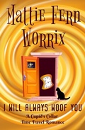 Cover: I Will Always Woof You (A Cupid's Collar Time Travel Romance) - Mattie Fern Worrix