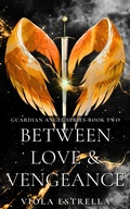 Cover: Between Love & Vengeance (Guardian Angel Series, #2) - Viola Estrella