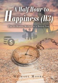Cover: A Half Hour to Happiness (H3) - Christian Faith Publishing, Inc.